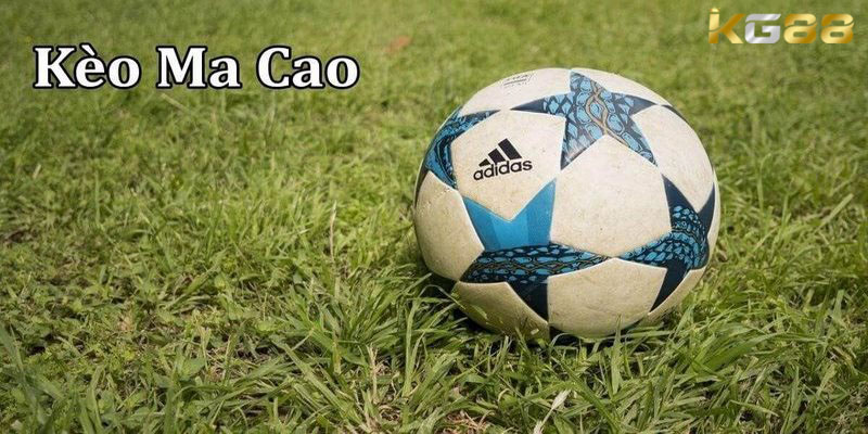 Kèo ma cao còn được biết đến với tên gọi khác đó là kèo chấp Châu Á